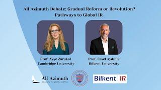 All Azimuth Debate: Gradual Reform or Revolution? Pathways to Global IR