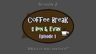 Coffee Break S2:E1 - Would You Rather? (feat. Collin Jung)