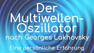 Der Multiwellen-Oszillator von Georges Lakhovsky - eine persönliche Erfahrung.