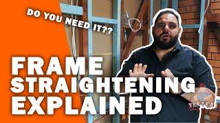 FRAME STRAIGHTENING EXPLAINED   |  DO YOU NEED IT?