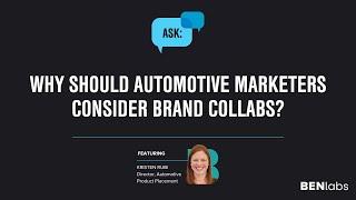 Ask BENlabs | Why should automotive marketers consider brand collabs?