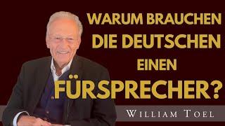 #williamtoel  |  WARUM BRAUCHEN DIE DEUTSCHEN EINEN FÜRSPRECHER?