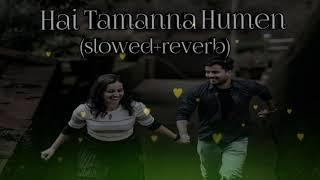 Hai_Tamanna_Humen(slowed+reverb) lo-fi song