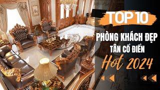 BST TOP 10 Mẫu Phòng Khách Đẹp Tân Cổ Điển || CỰC HOT 2024