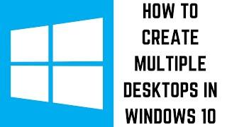 How to Create Multiple Desktops in Windows 10