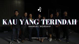 KAU YANG TERINDAH (Robert & Lea Sutanto) | IMANUEL WORSHIP