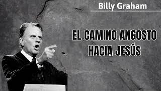 El camino angosto hacia Jesús - Billy Graham 2024