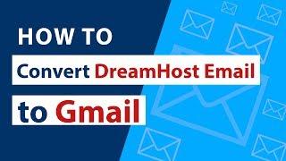 How to Convert DreamHost Email to Gmail | DreamHost Email Migration