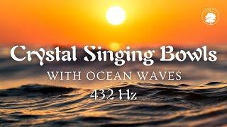 Crystal Singing Bowls with Ocean Waves  | 432 Hz | Deeply Relaxing & Restful Sound Healing