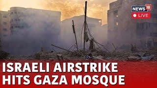 Israeli Airstrike Hits Gaza Mosque | Israel Vs Hamas LIVE | Israel News LIVE | Hams News | N18G