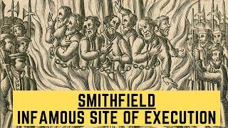 Smithfield - The Infamous Site Of EXECUTION and BURNING ALIVE!