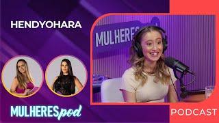 HENDYOHARA - Superação, Criação de Conteúdo e Maternidade! | Mulheres Pod