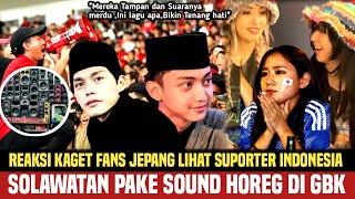 Fans Indonesia lantunkan Solawatan diGBK,Fans Jepang Kaget dan Takjub-Sound Horeg Dan Ultras Datang