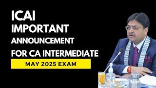 ICAI IMPORTANT ANNOUNCEMENT FOR ALL CA INTER STUDENTS FOR MAY 2025 EXAM