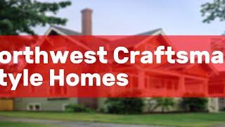 Northwest Craftsman Style Homes