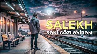 SALEKH - SƏNİ GÖZLƏYİRƏM | ƏN ÇOX AXTARILAN MAHNI