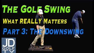 The Golf Swing: What Really Matters Part 3: The Downswing