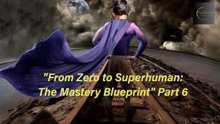 The Mastery Blueprint: Volume I - Part 6 (Maintaining Human Energy Field)