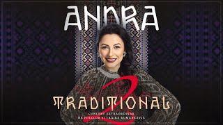 Andra - TRADIȚIONAL 2 (Concert Extraordinar de Folclor și Trăire Românească la Sala Palatului)