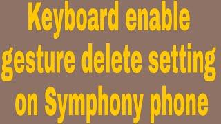 Keyboard enable gesture delete setting on Symphony phone