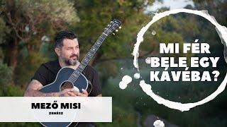 Mi fér bele egy kávéba? –  Mező Misivel