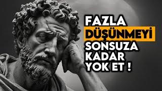 FAZLA DÜŞÜNMEYE Son Vermek İçin Zaman İçinde Test Edilmiş 8 Stoacı Strateji (İYİLİĞİNİZ İÇİN)