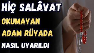 HİÇ SALÂVAT OKUMAYAN ADAM RÜYADA NASIL UYARILDI - SALAVAT GETİRMENİN FAYDALARI