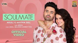 Soulmate (Official Video) Akull, Aastha Gill | Shivaleeka Oberoi | Mellow D, Dhruv Y | VYRLOriginals