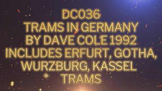 DC036 GERMAN TRAMS 1992 BY DAVE COLE INCLUDES ERFURT GOTHA WURZBURG KASSEL