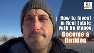 How to Invest In Real Estate With No Money: Become a Birddog