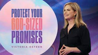 Protect Your God-Sized Promises | Victoria Osteen