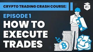 Crypto Trading Crash Course Lesson 1: How To Execute Trades Fast