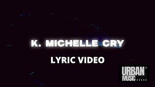 K. Michelle - Cry (Lyric Video) | Urban Music Radar