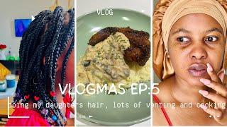 VLOGMAS EP5: doing my daughters hair, lots of venting and cooking.