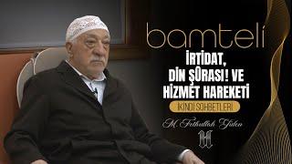 Bamteli | İrtidat, Din Şûrası ve Hizmet Hareketi | M. Fethullah Gülen | (2016/10/24)