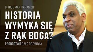 PROROCTWO całe rozmowy | o. Jose Maniparambil | Historia wymyka się z rąk Boga?