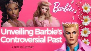 The Secret History of Barbie: Uncovering Controversial Moments