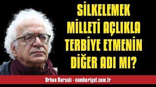 ORHAN BURSALI: SİLKELEMEK MİLLETİ AÇLIKLA TERBİYE ETMENİN DİĞER ADI MI? - SESLİ KÖŞE YAZISI