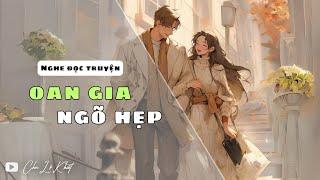 [Nghe đọc truyện] Oan Gia Ngõ Hẹp | CHU LỘ KHIẾT - NGHE TRUYỆN AUDIO