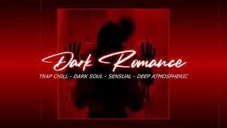 [Playlist] DARK ROMANCE - 1 Hour | Trap Chill Dark Soul | Dark Sensual, Midnight, Bedroom Relaxing