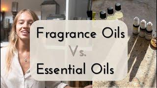 Fragrance oils vs. Essential oils.