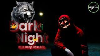 Dark Night EDM | Deep bass music | mix by NCM | NCMUSIC | Dj Music