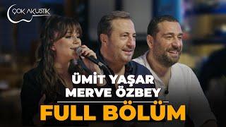 FULL BÖLÜM - MERVE ÖZBEY & ÜMİT YAŞAR | Çok Akustik