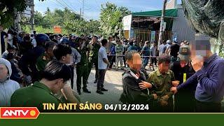 Tin tức an ninh trật tự nóng, thời sự Việt Nam mới nhất 24h sáng 4/12 | ANTV