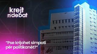 "PSE KRIJOHET SIMPATI PËR POLITIKANËT?"  - KREJT N'DEBAT