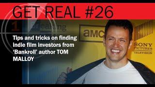 Get Real: Indie Filmmakers (26) - Finding Investors for Indie Films | guest Tom Malloy - Ep26