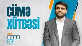 Hacı Ramil | Cümə Xütbəsi | Tövbədən öncə - 6 | 20.09.2024 |