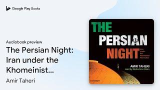 The Persian Night: Iran under the Khomeinist… by Amir Taheri · Audiobook preview