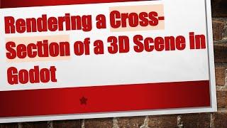 Rendering a Cross-Section of a 3D Scene in Godot