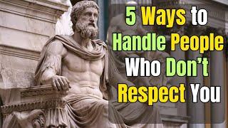 5 Ways to Handle People Who Don’t Respect You | STOICISM PHILOSOPHY